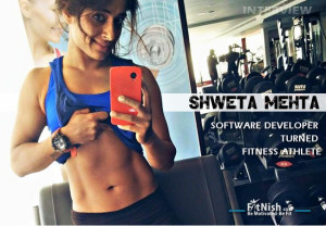 Fitnish.com Interview With Indian Software Developer Turned Fitness Athlete, Shweta Mehta